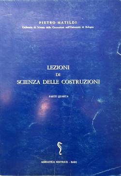 Lezioni di scienza delle costruzioni Parte Quarta Pietro Matildi Adriatica editrice